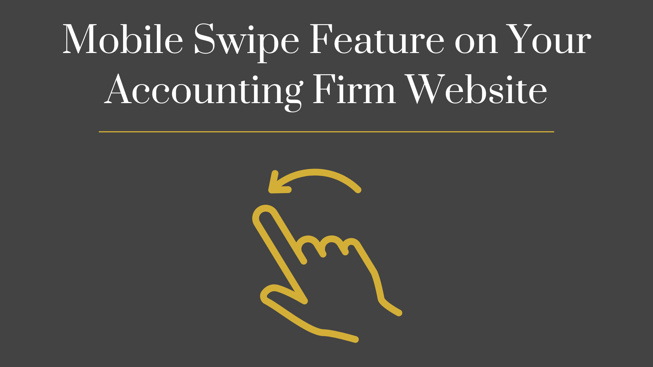 How a Mobile Swipe Feature on Your Accounting Firm Website Can Increase Engagement